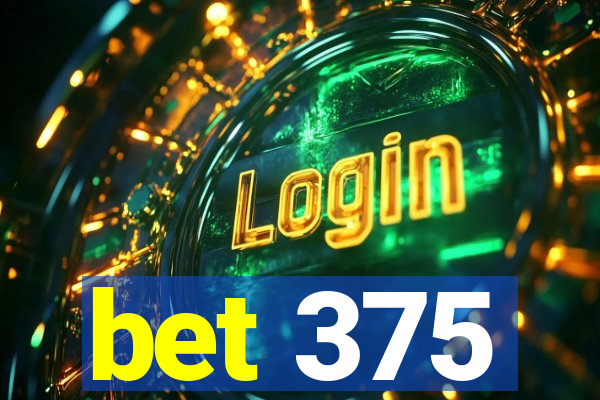 bet 375